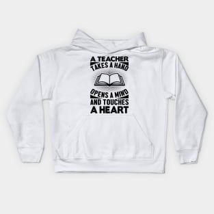 A teacher takes a hand opens a mind and touches a heart Kids Hoodie